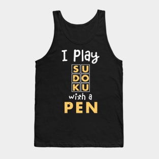 I play sudoko with a pen / sudoku lover / Funny Sudoku gifts Tank Top